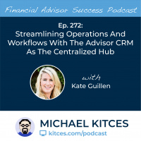 Ep 272: Streamlining Operations And Workflows With The Advisor CRM As The Centralized Hub with Kate Guillen 
