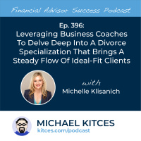 Ep 396: Leveraging Business Coaches To Delve Deep Into A Divorce Specialization That Brings A Steady Flow Of Ideal-Fit Clients With Michelle Klisanich