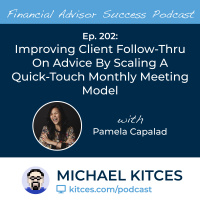 Ep 202: Improving Client Follow-Thru On Advice By Scaling A Quick-Touch Monthly Meeting Model with Pam Capalad