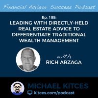 Ep 188: Leading With Directly-Held Real Estate Advice To Differentiate Traditional Wealth Management with Rich Arzaga