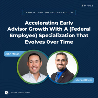 Ep 402: Accelerating Early Advisor Growth With A (Federal Employee) Specialization That Evolves Over Time with John Mason