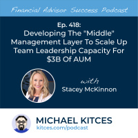 Ep 418: Developing The “Middle” Management Layer To Scale Up Team Leadership Capacity For $3B Of AUM with Stacey McKinnon