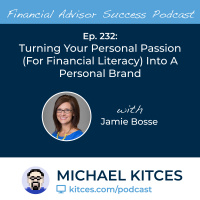 Ep 232: Turning Your Personal Passion (For Financial Literacy) Into A Personal Brand with Jamie Bosse