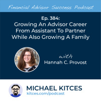 Ep 384: Growing An Advisor Career From (Bank) Assistant To Partner While Also Growing A Family with Hannah Provost