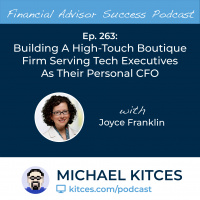 Ep 263: Building A High-Touch Boutique Firm Serving Tech Executives As Their Personal CFO with Joyce Franklin