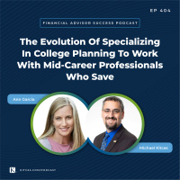 Ep 404: The Evolution Of Specializing In College Planning To Work With Mid-Career Professionals Who Save with Ann Garcia