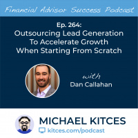 Ep 264: Outsourcing Lead Generation To Accelerate Growth When Starting From Scratch with Dan Callahan