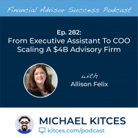 Ep 282: From Executive Assistant To COO Scaling A $4B Advisory Firm with Allison Felix
