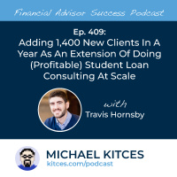 Ep 409: Adding 1,400 New Clients in a Year as an Extension of Doing (Profitable) Student Loan Consulting at Scale with Travis Hornsby