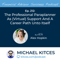 Ep 212: The Professional Paraplanner As (Virtual) Support And A Career Path Unto Itself with Alex Hopkin