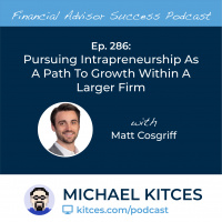 Ep 286: Pursuing Intrapreneurship As A Path To Growth Within A Larger Firm with Matt Cosgriff