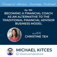 Ep 185: Becoming A Financial Coach As An Alternative To The Traditional Financial Advisor Business Model with Christine Teh