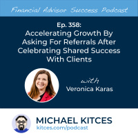 Ep 358: Accelerating Growth By Asking For Referrals After Celebrating Shared Success With Clients With Veronica Karas