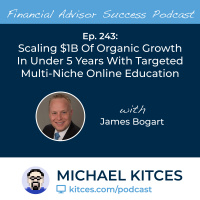 Ep 243: Scaling $1B Of Organic Growth In Under 5 Years With Targeted Multi-Niche Online Education with James Bogart