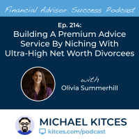 Ep 214: Building A Premium Advice Service By Niching With Ultra-High Net Worth Divorcees with Olivia Summerhill