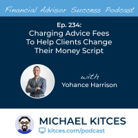 Ep 234: Charging Advice Fees To Help Clients Change Their Money Script with Yohance Harrison