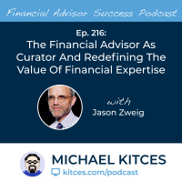 Ep 216: The Financial Advisor As Curator And Redefining The Value Of Financial Expertise with Jason Zweig