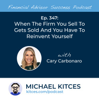 Ep 347: When The Firm You Sell To Gets Sold And You Have To Reinvent Yourself With Cary Carbonaro