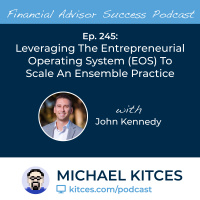 Ep 245: Leveraging The Entrepreneurial Operating System (EOS) To Scale An Ensemble Practice with John Kennedy
