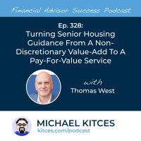 Ep 328: Turning Senior Housing Guidance From A Non-Discretionary Value-Add To A Pay-For-Value Service With Thomas West