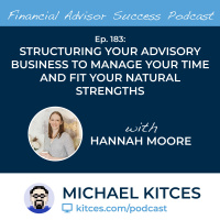 Ep 183: Structuring Your Advisory Business To Manage Your Time And Fit Your Natural Strengths with Hannah Moore