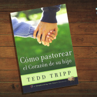 04 - Cómo pastorear el corazón de tu hijo