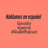 Día del podcast en español - Reflexiones y Experiencias sobre Podcasting