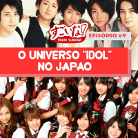 Episódio #9 - O Universo Idol No Japão