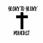Glory To Glory Podcast