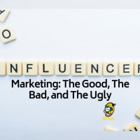 Influencer Marketing: The Good, The Bad, and The Ugly