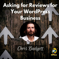 Asking for Reviews for Your WordPress Business w/ Chris Badgett