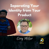 Separating Your Identity from Your Product w/ Cory Miller