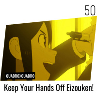 Quadro X Quadro 050 – Keep Your Hands Off Eizouken!