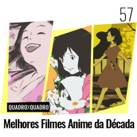 Quadro x Quadro 057 – Melhores Filmes Anime da Década