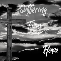Suffering Turns To Hope