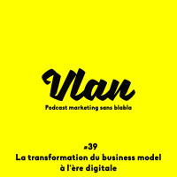 Vlan #39 La transformation du business model à l’ère digitale avec Eric Ducournau