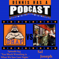 Episode 654 - Too Much Wrestling is What We Saw Last Night.