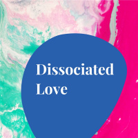 Dissociated Love