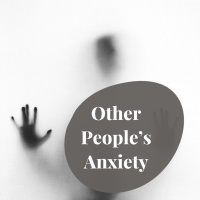 Other Peoples Anxiety