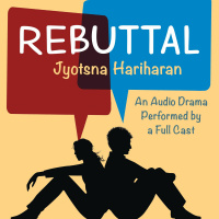 Jyotsna Hariharans audio-original drama REBUTTAL