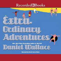 Daniel Wallaces EXTRAORDINARY ADVENTURES