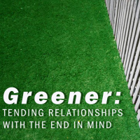 GREENER: Radical Wisdom with the End in Mind
