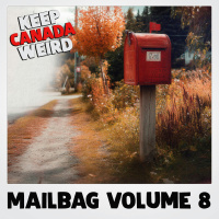 KEEP CANADA WEIRD MAILBAG - Vol 8