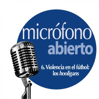 06. La violencia en el fútbol: los hooligans | Micrófono Abierto