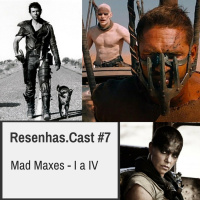 Resenhas.Cast #7 - Mad Maxes, I a IV