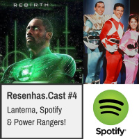 Resenhas.Cast #4 - News: Lanterna, Spotify  Power Rangers!