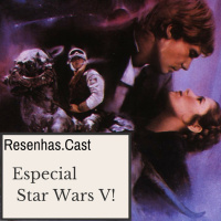 Resenhas.Cast - Especial Star Wars V!
