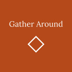 Gather Around