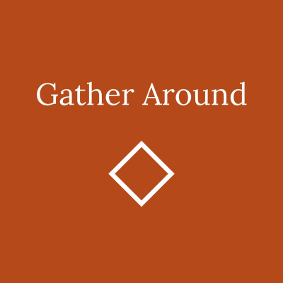 Gather Around