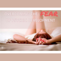 Overcoming The Fear Of Psychic Development